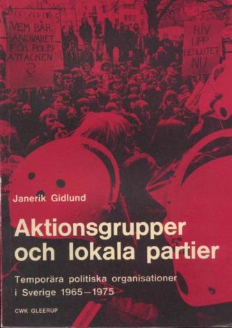 Aktionsgrupper och lokala partier : temporära politiska organisationer i Sverige 1965-1975