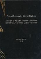 From curiosa to world culture: A History of Latin American Collections at the Museum of World Culture in Sweden.