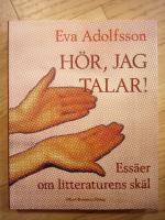 Hör, jag talar : essäer om litteraturens skäl.