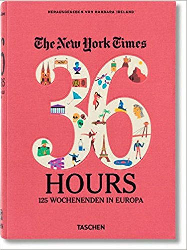 The New York Times 36 Hours -125 Weekends in Europe
