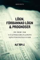 Lögn, förbannad lögn & prognoser : En bok om finansmarknadens självbedrägerier