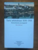 Tartu architektuur 1830-1918. Historitsism ja juugend. Arcitektuuriideed ja Stiilieeskujud kohalike architektide loomingus 19. sajandil ja 20. sajandi algul