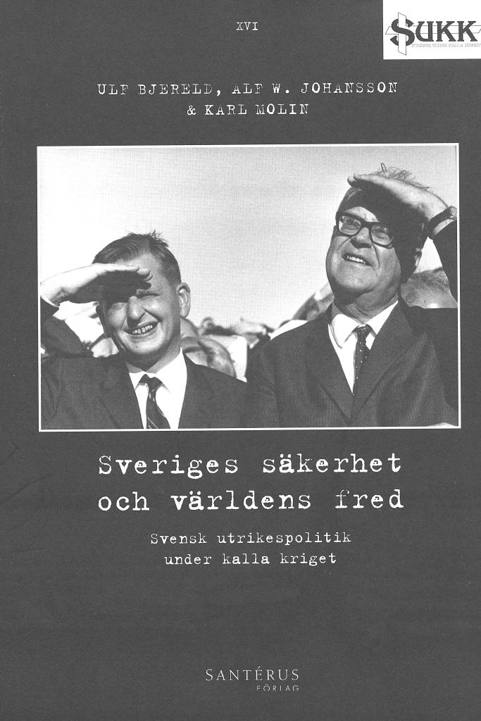 Sveriges säkerhet och världens fred : Svensk utrikespolitik under kalla kriget