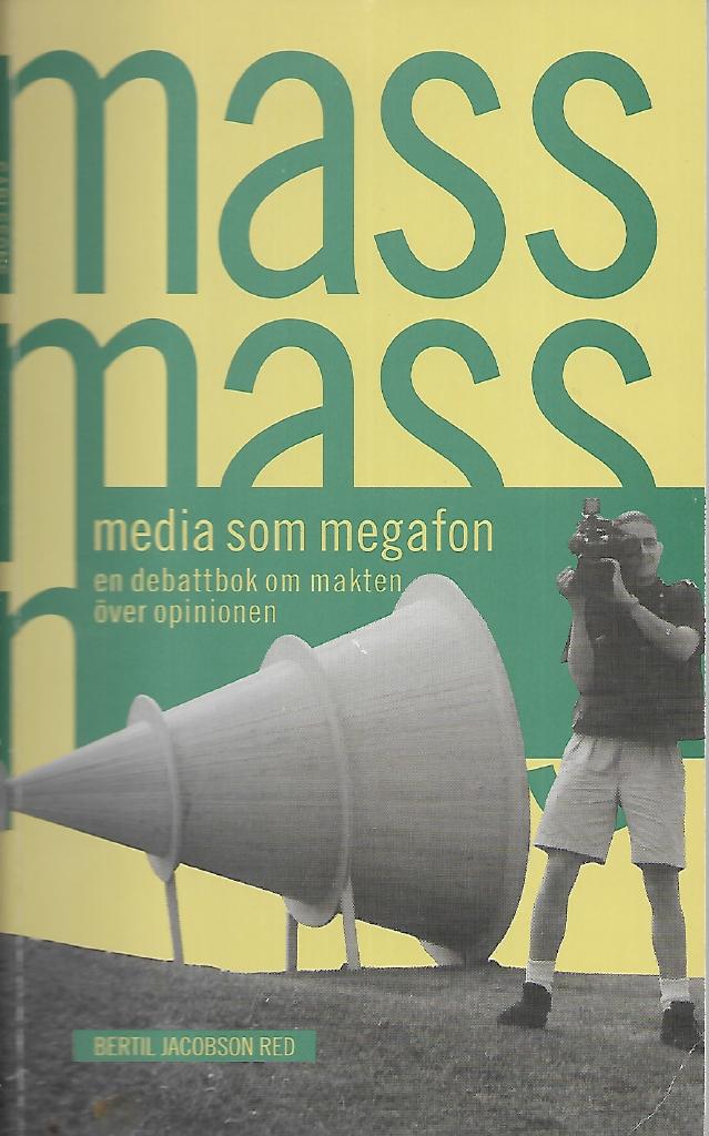 Massmedia som megafon : en debattbok om makten över opinionen