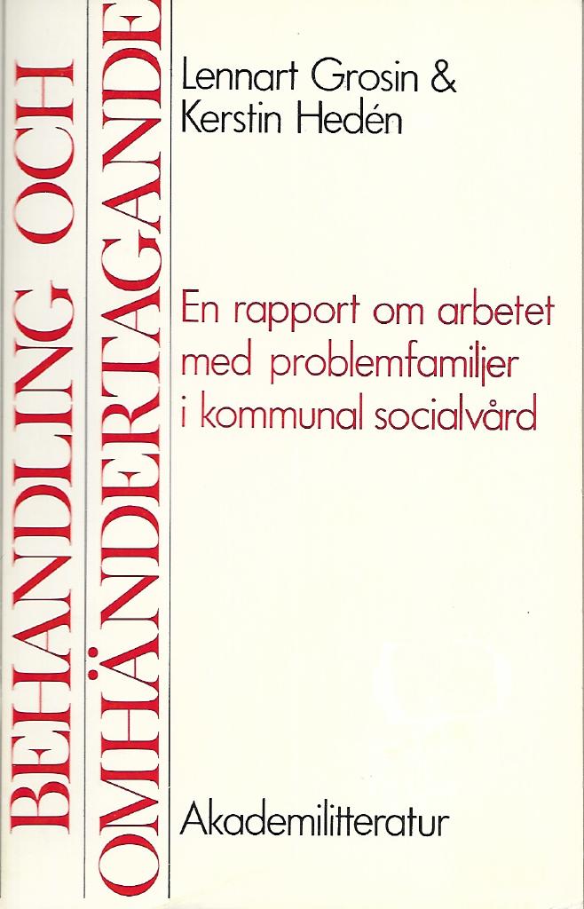 Behandling och omhändertagande : en rapport om arbetet med problemfamiljer i kommunal socialvård