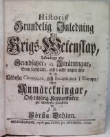 Historisk Grundelig Inledning til Krigs-Wetenskap, likmätigt the Grundsaker och Inrätningar, som faststälte, och i acht tagne äro af the största Generaler, och Ingenieurer i Europa : med Anmärckningar, och tillhörig Kopparstycken på Swänska framstäld af J. R. Första delen