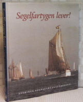 Segelfartygen lever! : våra svenska segelfartyg idag i text och bilder, berättelser om deras historia, renovering och verksamhet