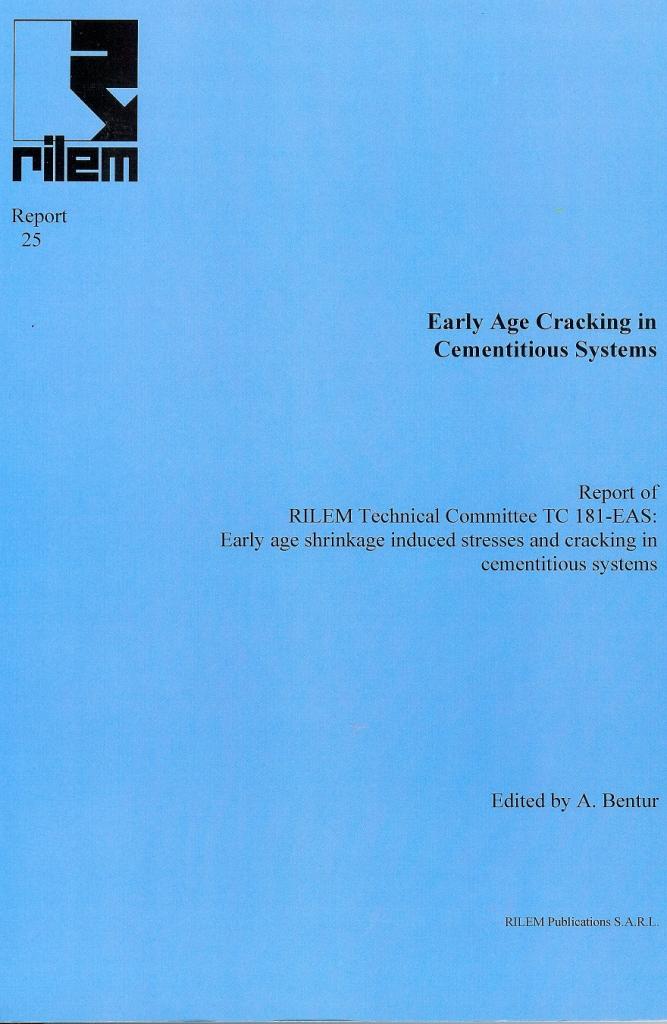 Early Age Cracking in Cementitious Systems - Report of RILEM TC 181-EAS, Haifa, 2003, 337 pp.
