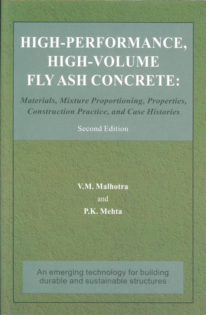 HIGH-PERFORMANCE, HIGH-VOLUME FLY ASH CONCRETE: Materials, Mixture Proportioning, Properties, Costruction Practice and Case Studies, Second Edition, 2005, 124 pp.