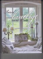Inred lantligt inne & ute : shabby chic, gör det själv, en idébok