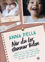 När du ler stannar tiden : dagbok till min dotter som föddes med en svår hjärnskada och som lärt oss vad som är viktigt. På riktigt.