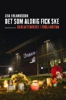Det som aldrig fick ske : Skolattentatet i Trollhättan