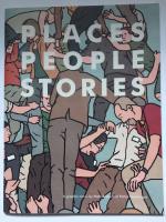 PLACES PEOPLE STORIES. A graphic novel. (= omslagstitel)