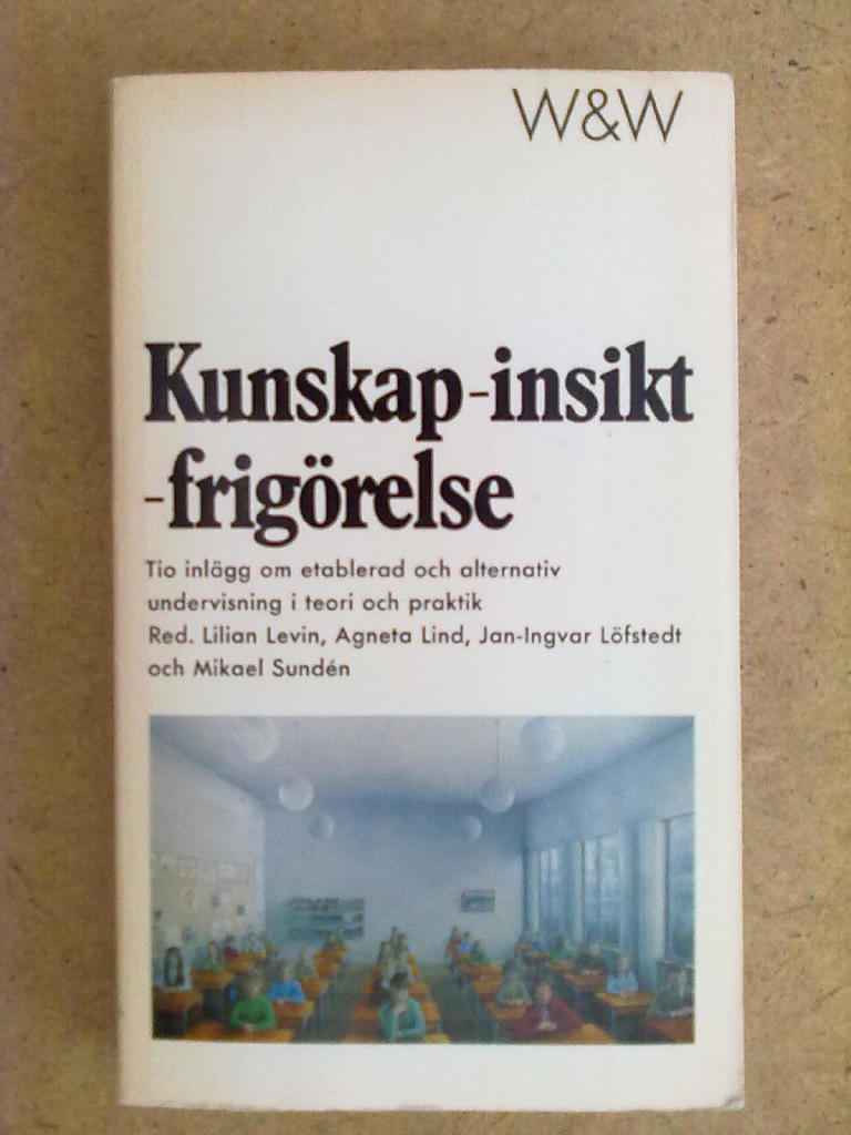 Kunskap - insikt - frigörelse : 10 inlägg om etablerad och alternativ undervisning i teori och praktig