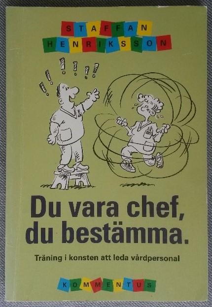 Du vara chef, du bestämma! : (lånat från "Lady och Lufsen") : träning i konsten att leda vårdpersonal