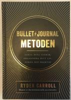 Bullet journal-metoden : samla dina tankar, organisera ditt liv, forma din