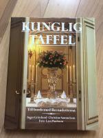 Kunglig taffel : till bords med Bernadotterna : under välvillig medverkan av kung Carl XVI Gustaf och drottning Silvia