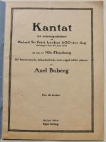 Kantat vid minnesgudstjänst på Malmö S:t Petri kyrkas 600-års dag Söndagen den 29 Juni 1919 till text av Nils Flensburg, för barytonsolo, blandad kör och orgel (eller piano) av Axel Boberg
