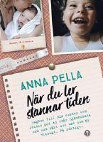 När du ler stannar tiden : dagbok till min dotter som föddes med en svår hjärnskada och som lärt oss vad som är viktigt. På riktigt.