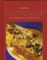 Njut av fisk och skaldjur : en samling med över 100 läckra recept