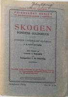 Skogen bondens guldgruva : dess vård och förvaltning med små utgifter och betydande inkomster : Sveriges lantbrukare tillägnad / med förord av professor A. Wahlgren och hovjägmästare C. AD. Öhrström