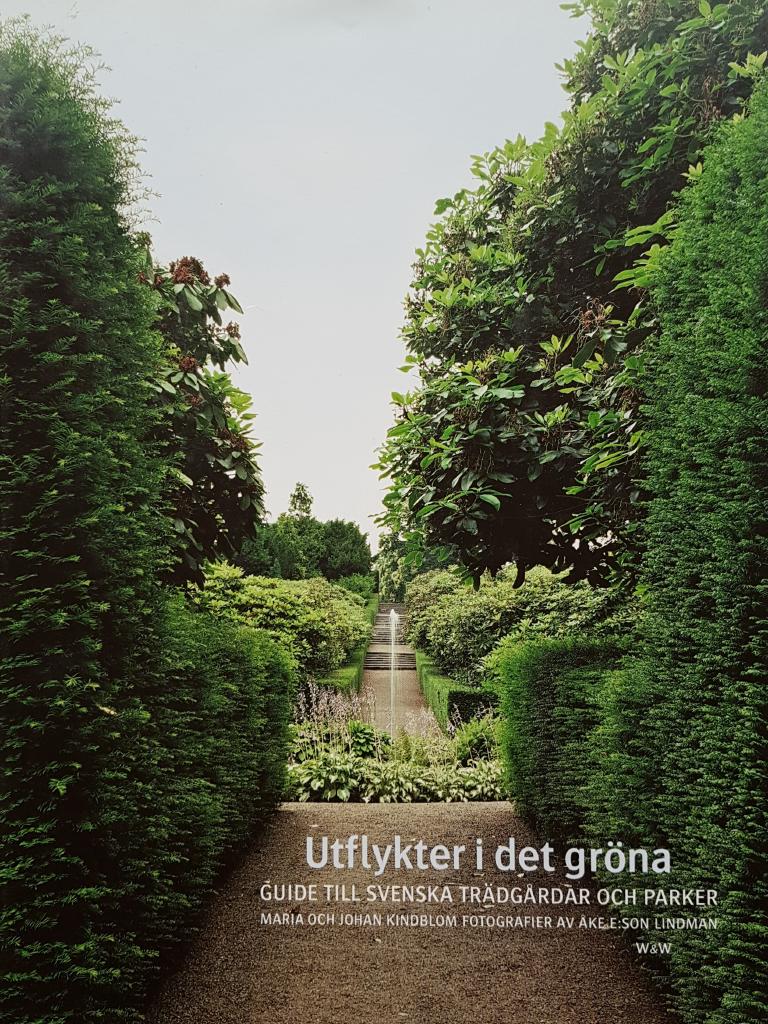 Utflykter i det gröna. Guide till svenska trädgårdar och parker