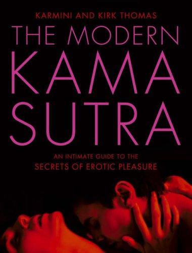 The Modern Kama Sutra: An Intimate Guide to the Secrets of Erotic Pleasure
