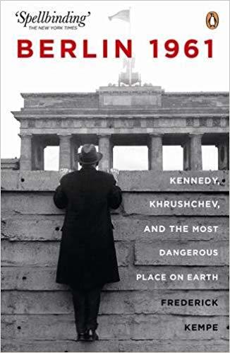 Berlin 1961: kennedy, khruschev, and the most dangerous place on earth