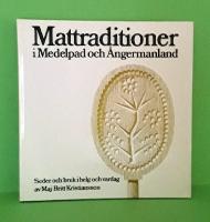 Mattraditioner i Medelpad och Ångermanland : seder och bruk i helg och vardag