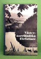 Västernorrländska författare: En antologi. Lars Ahlin Mats Denkert, Mauritz Edström, Sölve Forssell, Lars Molin, Birger Norman, Erik Nyhlén, Runa Olofsson, Ketty Ståhlnacke m. fl.