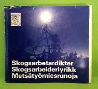 Skogsarbetardikter. Skogsarbeiderlyrikk. Metsätyömiesrunoja