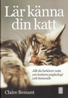 Lär känna din katt : allt du behöver veta om kattens psykologi och beteende