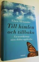 Till himlen och tillbaka : En neurokirurgs nära-döden-upplevelse
