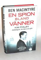 En spion bland vänner : Kim Philby : dubbelagent, förrädare och gåta