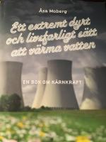 Ett extremt dyrt och livsfarligt sätt att värma vatten : en bok om kärnkraft