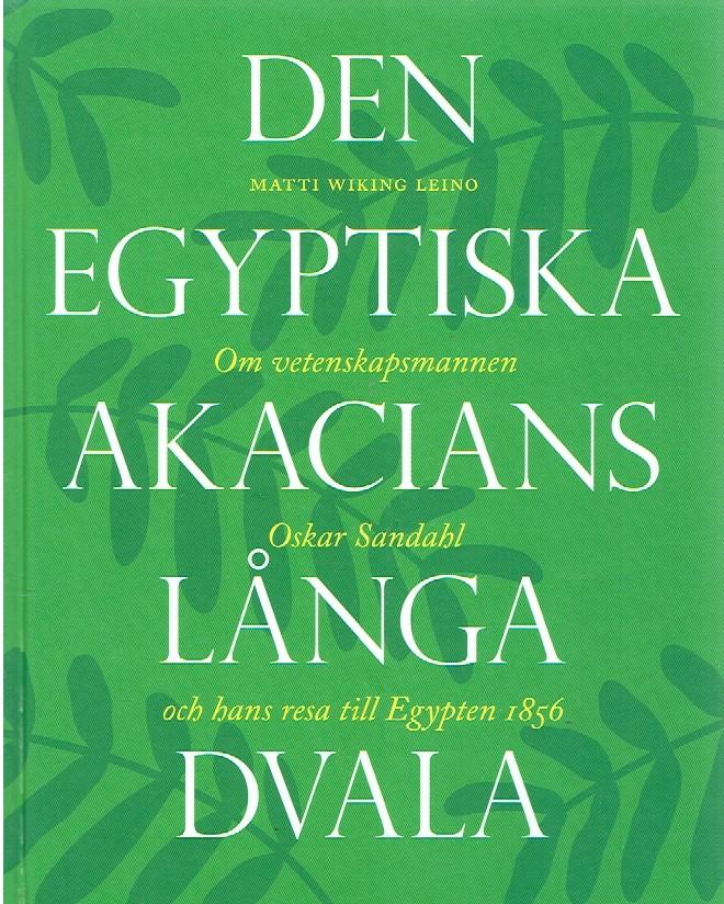 Den egyptiska akacians långa dvala : om vetenskapsmannen Oskar Sandahl och hans resa till Egypten 1856
