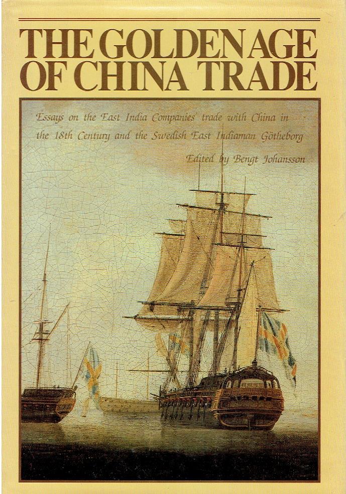 The golden age of China trade : essays on the East India Companies' trade with China in the 18th century and the Swedish East Indiaman Götheborg