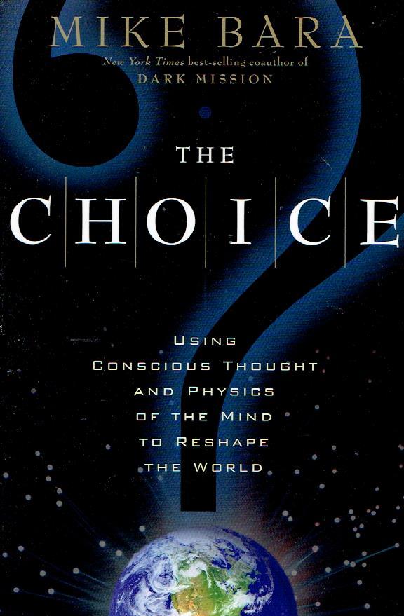 The Choice - using conscious thought and physics of the mind to reshape the world