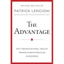 The Advantage: Why Organizational Health Trumps Everything Else In Business
