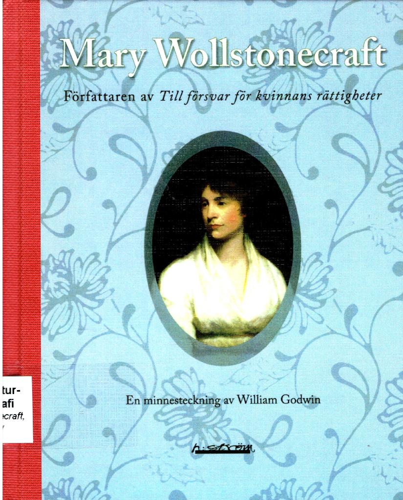 Mary Wollstonecraft, författaren av Till försvar för kvinnans rättigheter : en minnesteckning