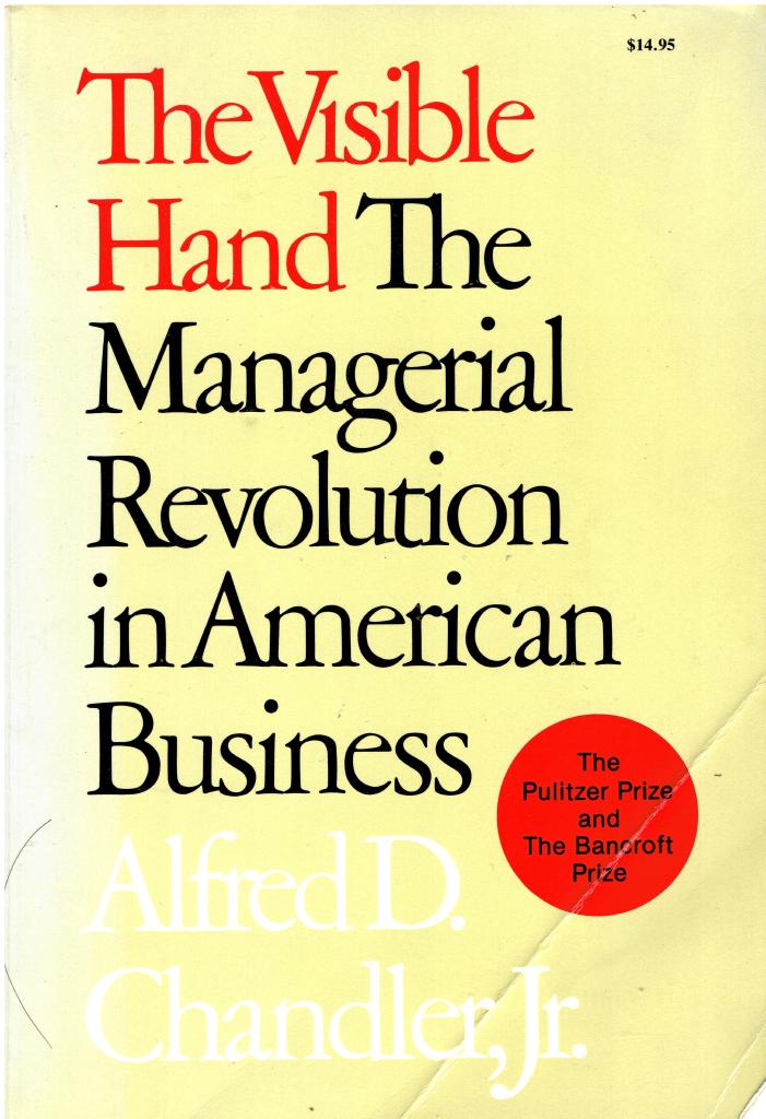 The Visible Hand: The Managerial Revolution in American Business