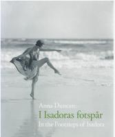Anna Duncan : i Isadoras fotspår = in the footsteps of Isadora