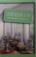 Grundskolan 50 år - från folkskola till folkets skola