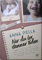 När du ler stannar tiden : dagbok till min dotter som föddes med en svår hjärnskada och som lärt oss vad som är viktigt. På riktigt.