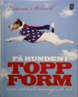 Få hunden i toppform : med rätt kost, träning och lek