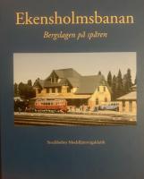 Ekenholmsbanan : Bergslagen på spåren : en bok om modelljärnvägar med 1950-talets Bergslagen som inspirationskälla