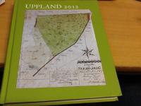 Uppland 2012. Årsbok för medlemmarna i Upplands fornminnesförening och hembygdsförbund