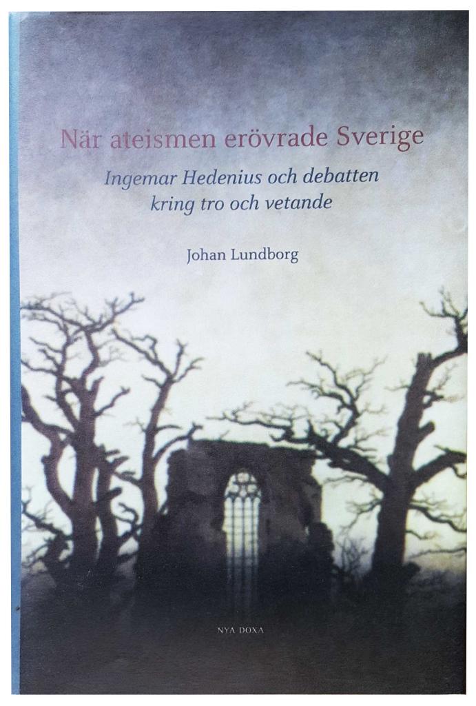 När ateismen erövrade Sverige : Ingemar Hedenius och debatten kring tro och vetande