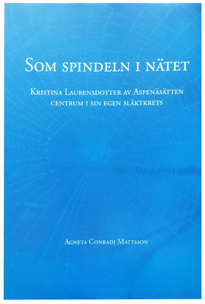 Som spindeln i nätet : Kristina Laurensdotter av Aspenäsätten : centrum i sin egen släktkrets