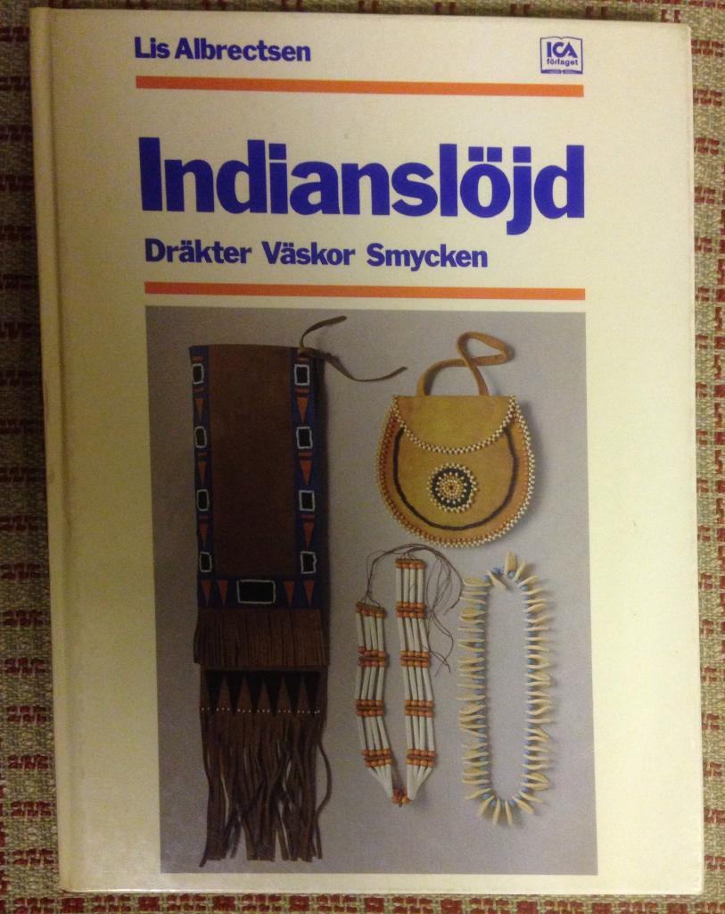 Indianslöjd : en bok om indianska dräkter, pärlbroderier, smycken, tält, väskor samt något om indianernas kultur förr och nu